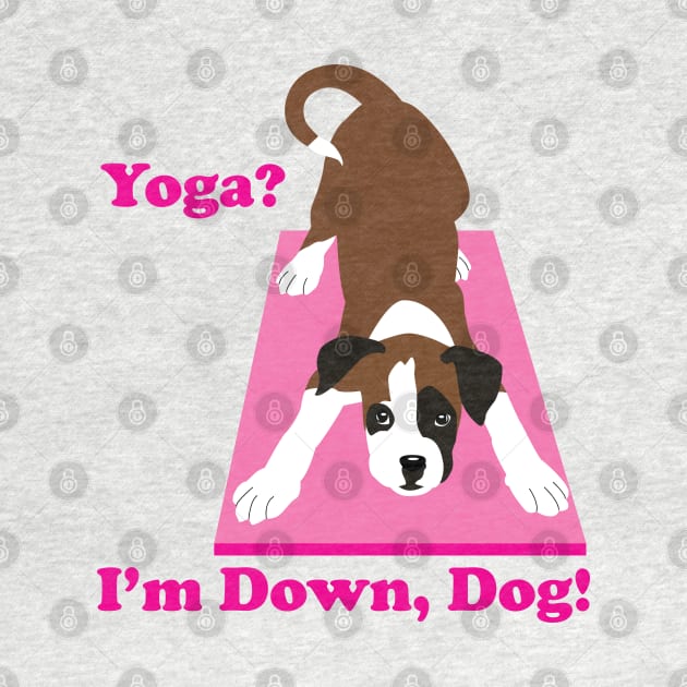 Boxer Dog, Yoga? I'm down, Dog! Yoga dog by HotPinkStudio.Me